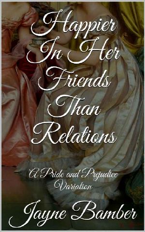 [Friends & Relations 01] • Happier in Her Friends Than Relations